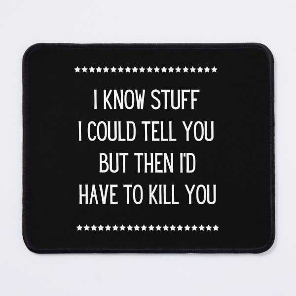 Item preview, I know stuff I could tell you but then I'd have to kill you | Funny saying designed and sold by FunnyFactDesign.
