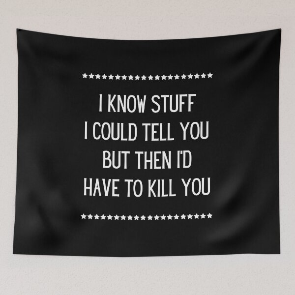 Item preview, I know stuff I could tell you but then I'd have to kill you | Funny saying designed and sold by FunnyFactDesign.