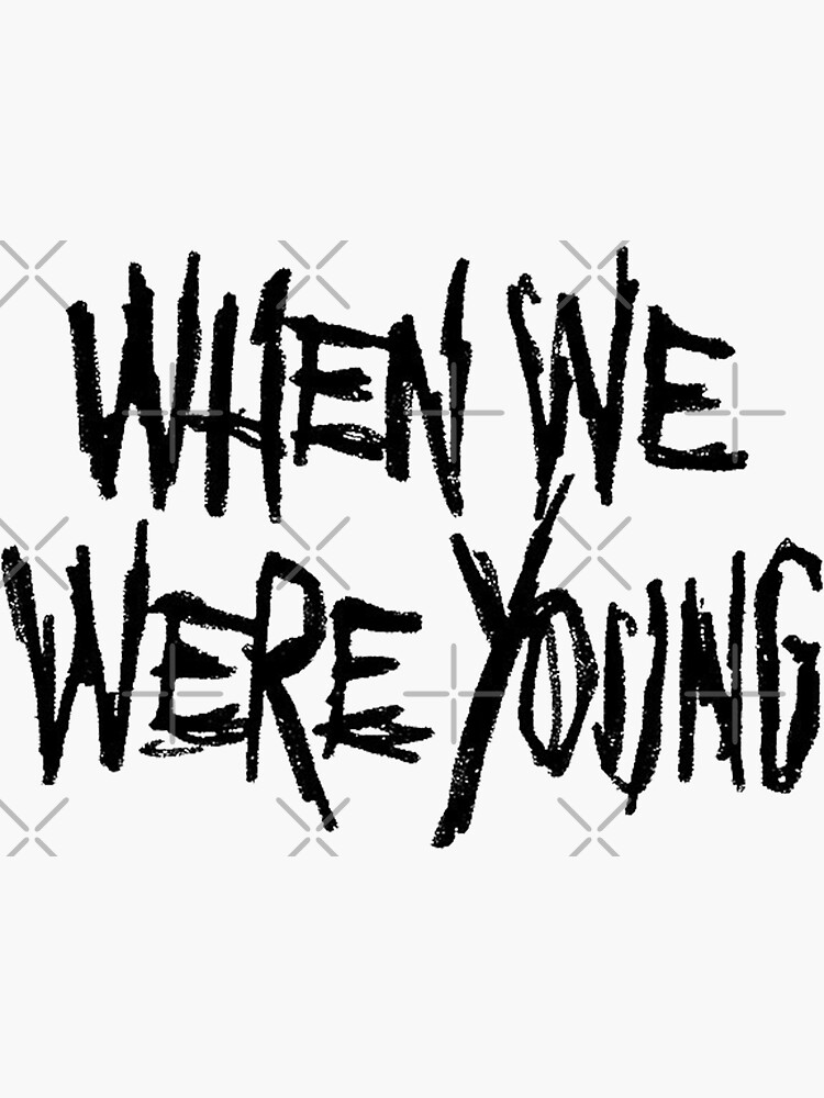 "When We Were Young" Sticker for Sale by 666scumbag Redbubble