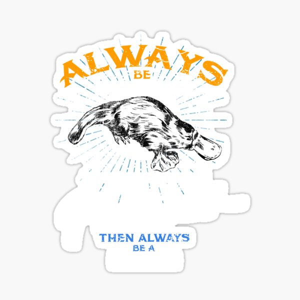 Always Be Yourself Be Platypus,Love Australia Sticker