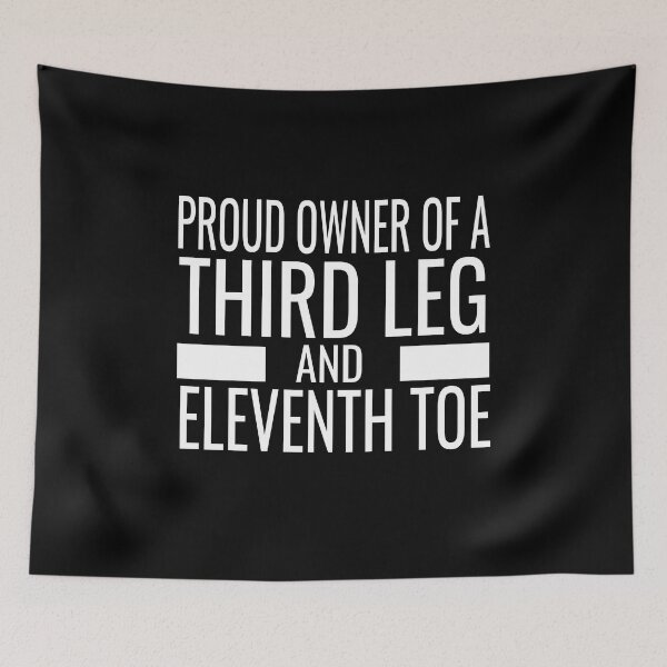 Item preview, Proud Owner Of A Third Leg And Eleventh Toe  designed and sold by KAkarimassouqi.