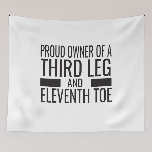 Item preview, Proud Owner Of A Third Leg And Eleventh Toe  designed and sold by KAkarimassouqi.