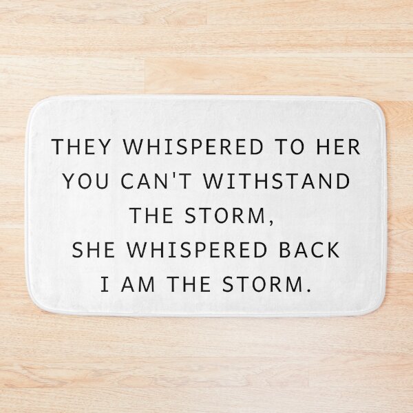 Item preview, They whispered to her you can't withstand the storm, she whispered back i am the storm designed and sold by MouDantArts.