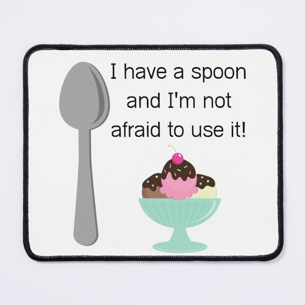 Item preview, I have a spoon and I'm not afraid to use it! designed and sold by Ellen Hanney-Saligumba.