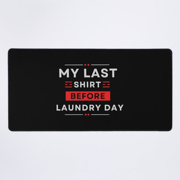 Item preview, My Last Shirt Before Laundry Day designed and sold by MtWoodsonSales.