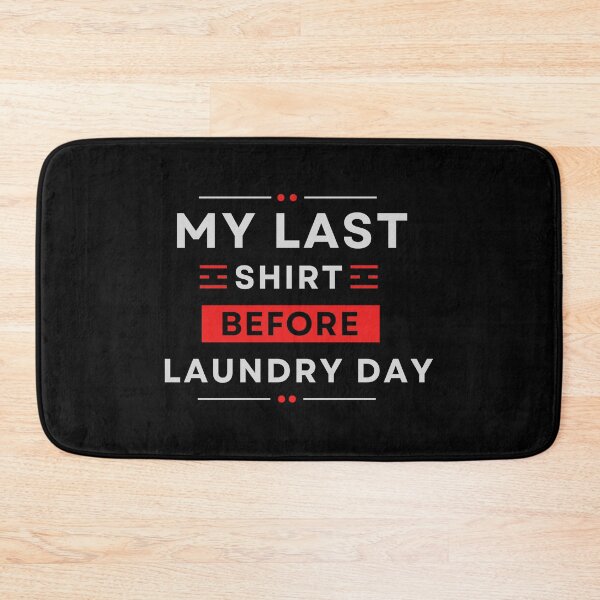 Item preview, My Last Shirt Before Laundry Day designed and sold by MtWoodsonSales.