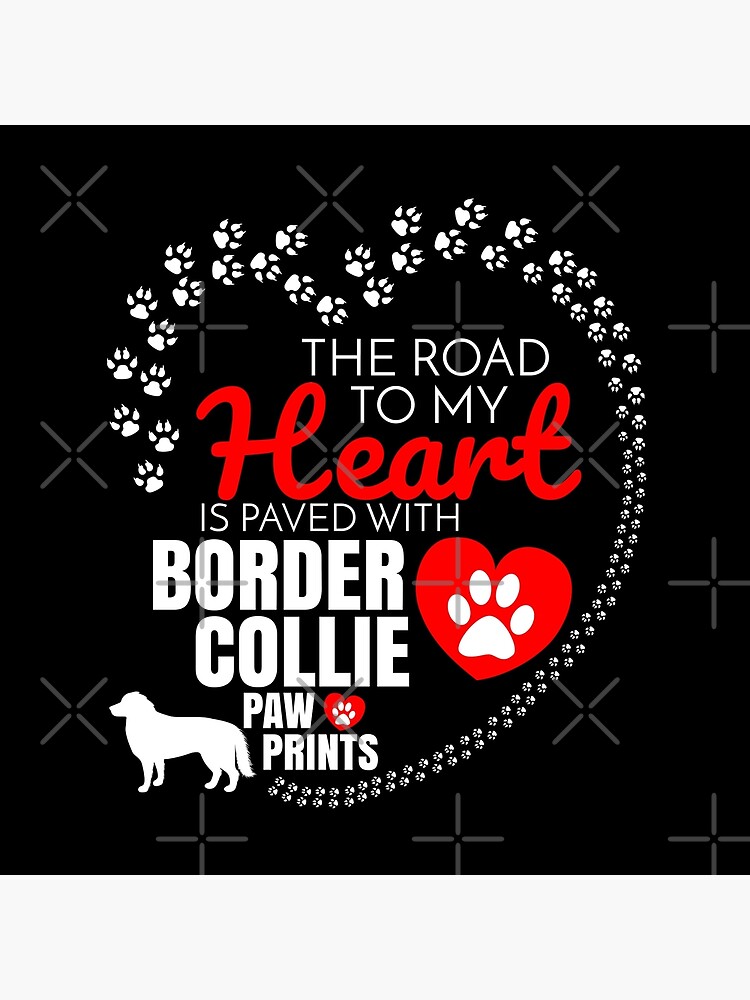 The Road To My Heart Is Paved With Border Collie Paw Prints Border Collie dog T-Shirt Sweater Hoodie Iphone Samsung Phone Case Coffee Mug Tablet Case Gift by dog-gifts
