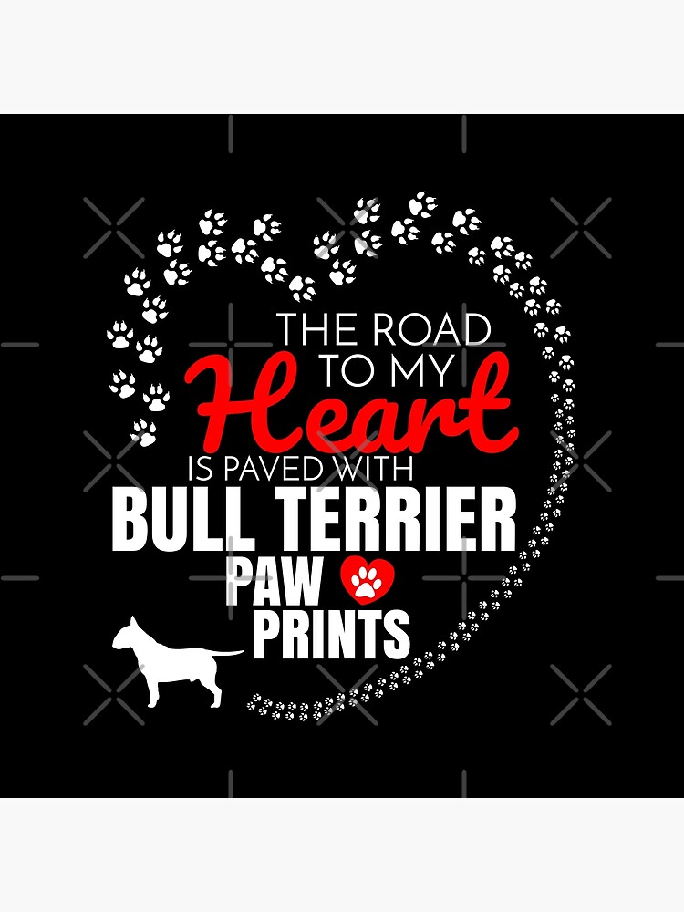 The Road To My Heart Is Paved With Bull Terrier Paw Prints Bull Terrier dog T-Shirt Sweater Hoodie Iphone Samsung Phone Case Coffee Mug Tablet Case Gift by dog-gifts
