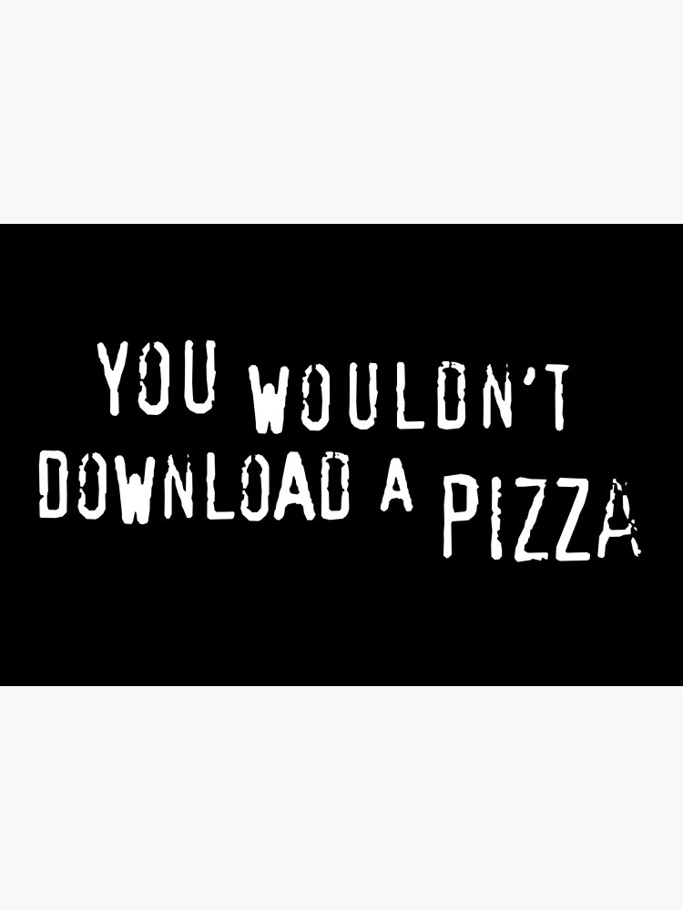 You Wouldn&rsquo;t Download A Pizza (text only) - Meme&quot; Art Board Print 
