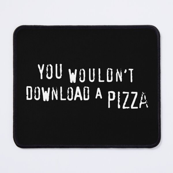 Item preview, You Wouldn't Download A Pizza (text only) - Meme designed and sold by sticker-stacker.
