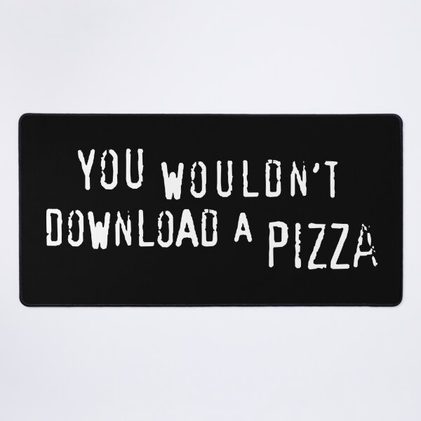 Item preview, You Wouldn't Download A Pizza (text only) - Meme designed and sold by sticker-stacker.
