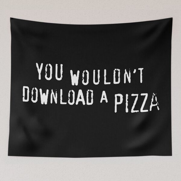 Item preview, You Wouldn't Download A Pizza (text only) - Meme designed and sold by sticker-stacker.