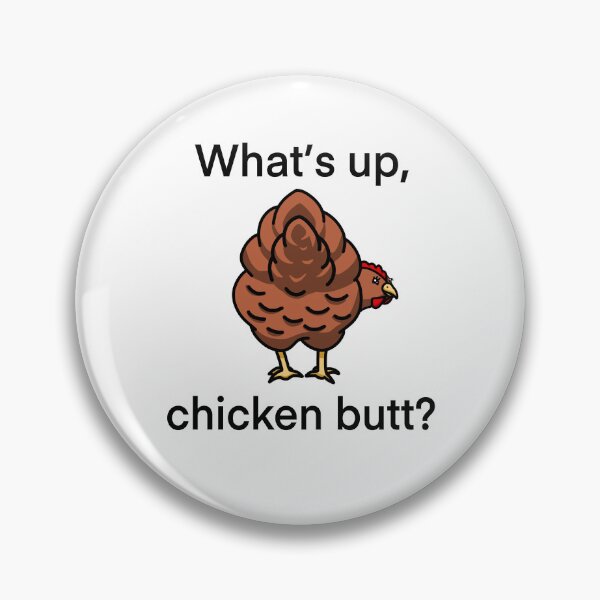 Item preview, What’s up, chicken butt? designed and sold by Bumblibee.