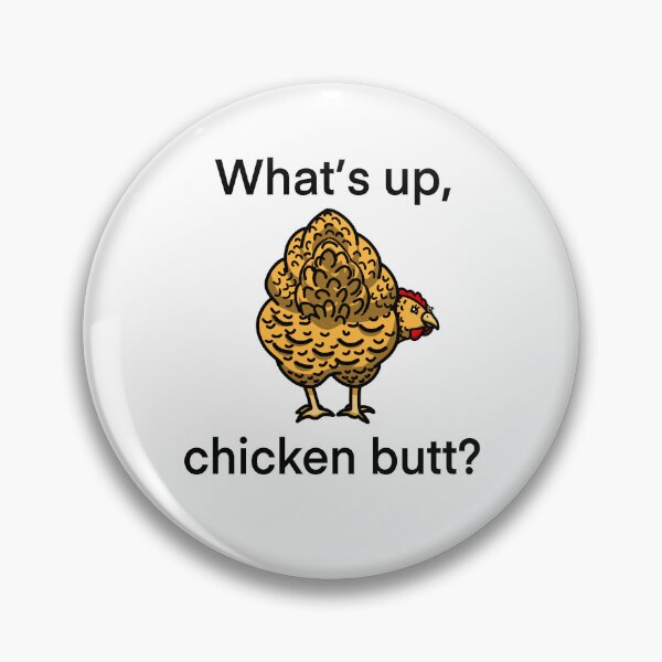 Item preview, What’s up, chicken butt? designed and sold by Bumblibee.