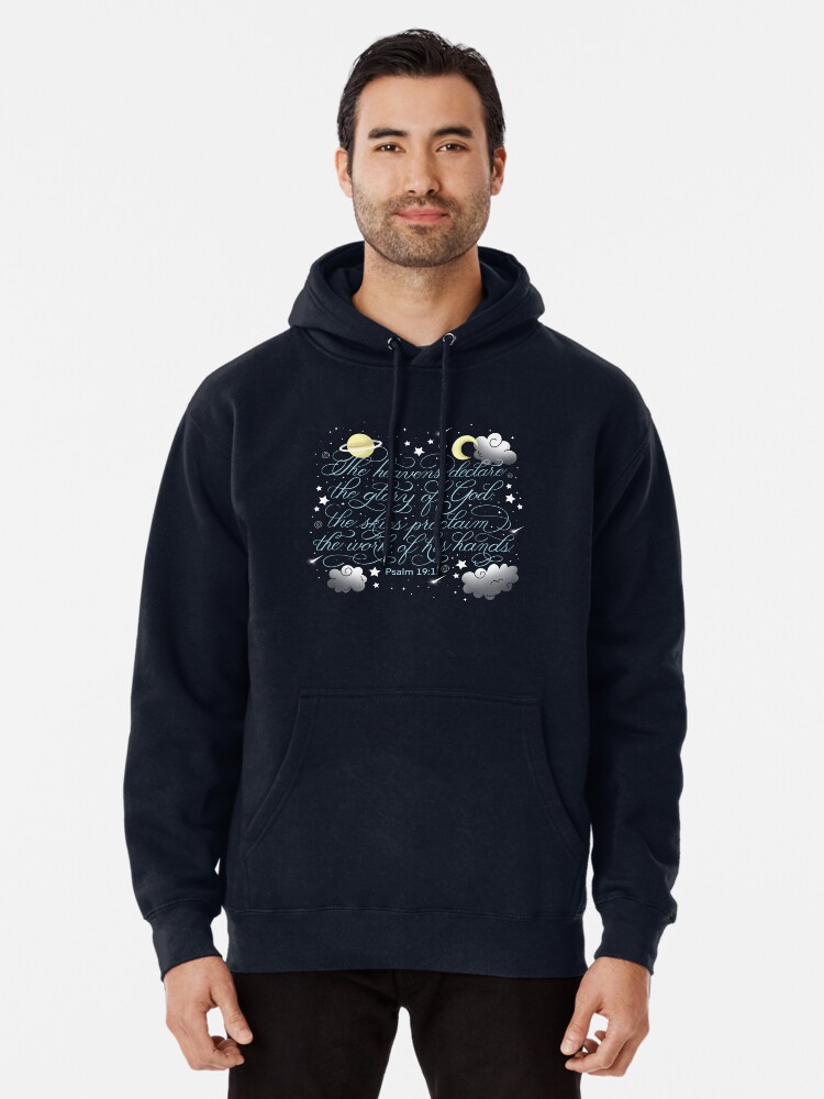 The Heavens Declare The Glory God The Skies Proclaim The Work Of His Hand Hoodie The Heavens Declare The Glory God The Skies Proclaim The Work Of His Hand Hoodie