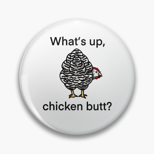 Item preview, What’s up, chicken butt? designed and sold by Bumblibee.