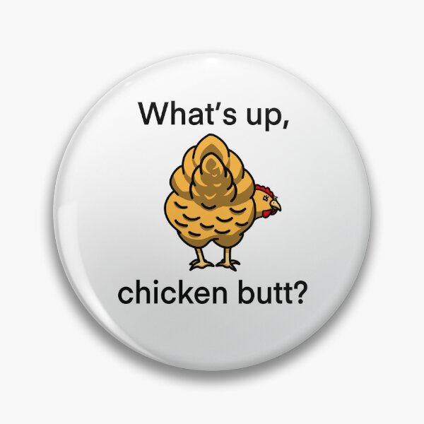 Item preview, What’s up, chicken butt? designed and sold by Bumblibee.