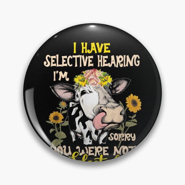 Item preview, Cow i have selective hearing i'm sorry you were not selected  designed and sold by DanielPenington.