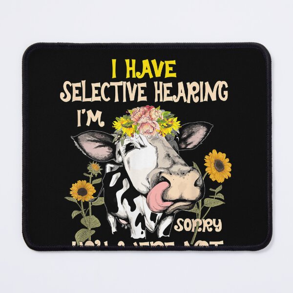 Item preview, Cow i have selective hearing i'm sorry you were not selected  designed and sold by DanielPenington.