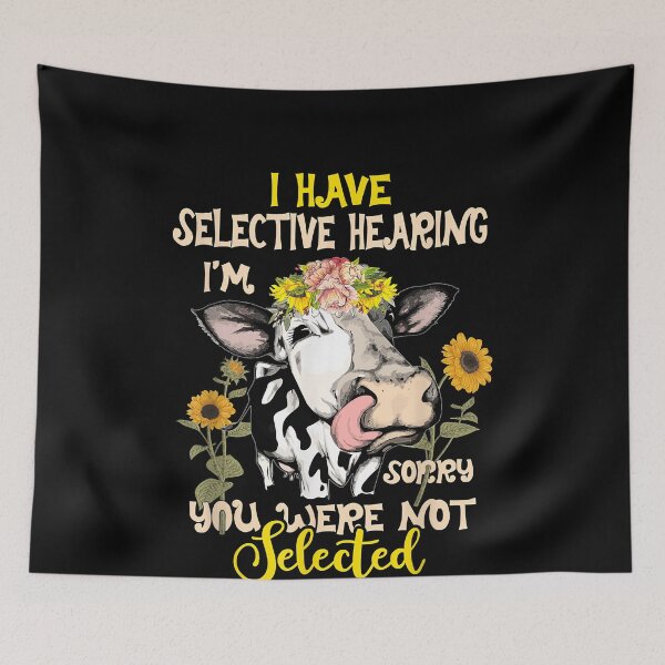 Item preview, Cow i have selective hearing i'm sorry you were not selected  designed and sold by DanielPenington.
