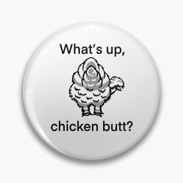 Item preview, What’s up, chicken butt? designed and sold by Bumblibee.