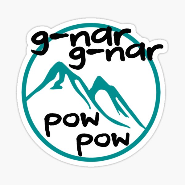 "GNar GNar Pow Pow" Sticker for Sale by DrunkenSailor Redbubble