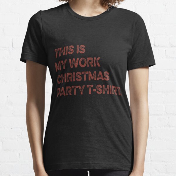 Work Christmas Party T-Shirts for Sale