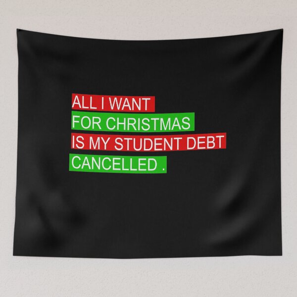 Item preview, ALL I WANT FOR CHRISTMAS IS MY STUDENT DEBT CANCELLED Funny christmas  designed and sold by ilias13.