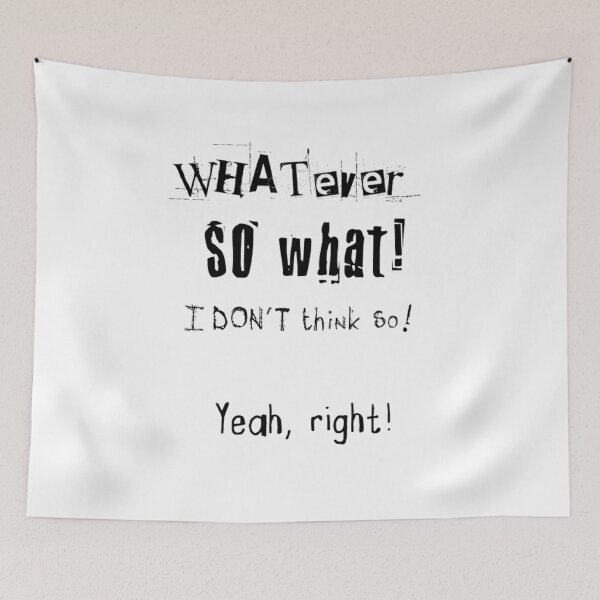 Item preview, Whatever so what I DON'T think so! Yeah, right! designed and sold by Benn-IA.