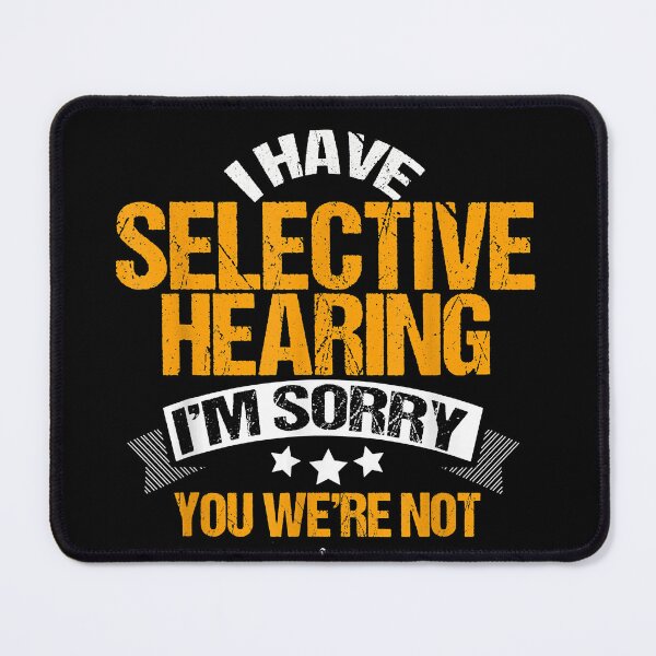 Item preview, I have selective hearing sorry you were not selected   funny designed and sold by JeffreyColmener.
