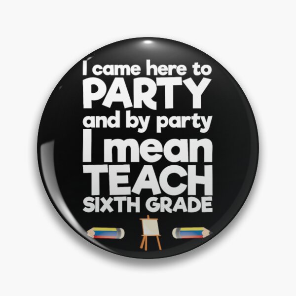 Item preview, Came to Party By Party I Mean Teach Sixth Grade designed and sold by aryagiri.
