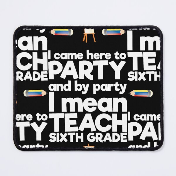 Item preview, Came to Party By Party I Mean Teach Sixth Grade designed and sold by aryagiri.
