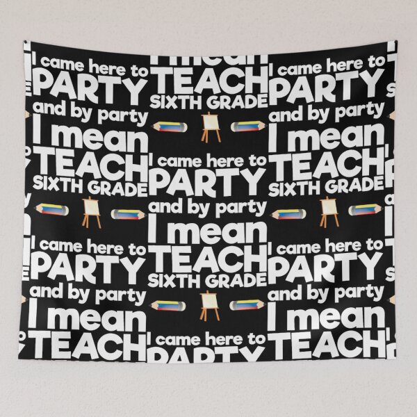 Item preview, Came to Party By Party I Mean Teach Sixth Grade designed and sold by aryagiri.
