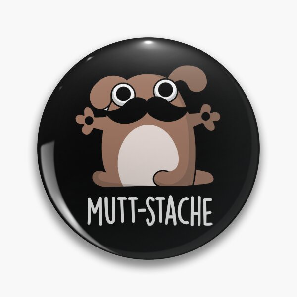Mutt-stache Funny Dog Moustache Puns (Dark BG) Pin