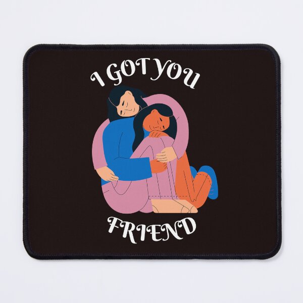 Item preview, I GOT YOU FRIEND, CRYING SHOULDER,SUPPORTING FRIENDSHIPS designed and sold by DanaMire.