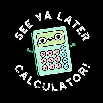 See Ya Later Calculator Funny Gadget Puns Dark BG Art Board Print