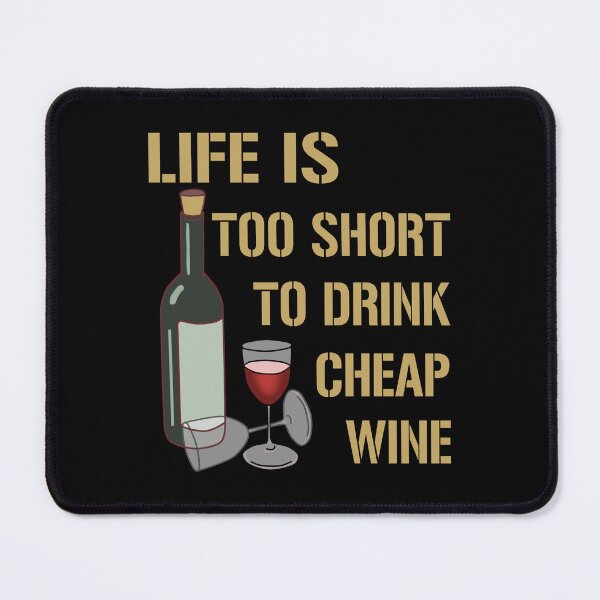 Item preview, Life Is Too Short To Drink Cheap Wine designed and sold by SidTastic .