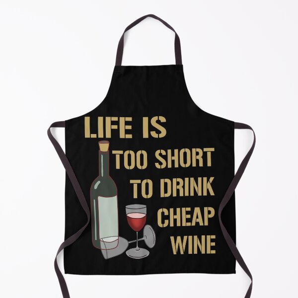 Item preview, Life Is Too Short To Drink Cheap Wine designed and sold by SidTastic .