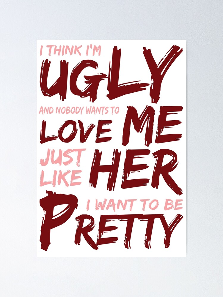 I Think Im Ugly Poster By Ibshelbys Redbubble