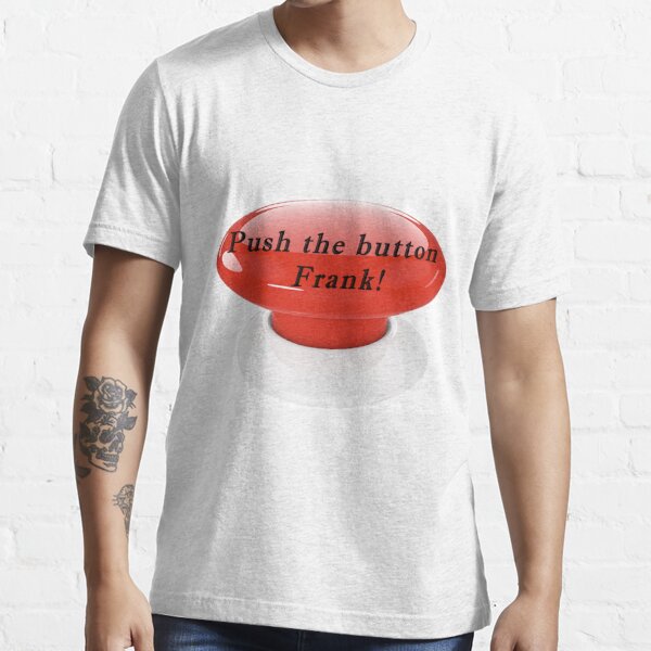 Push The Button Max T Shirt By Mstlady Redbubble