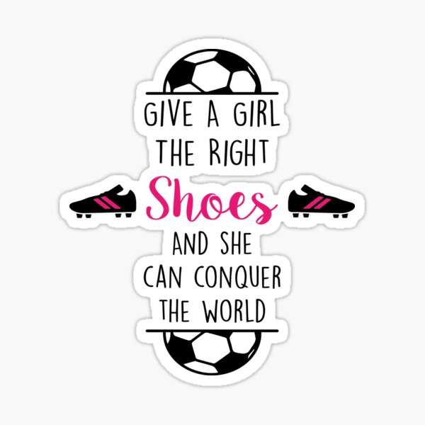 Give A Girl The Right Shoes And She Can Conquer The World Sticker