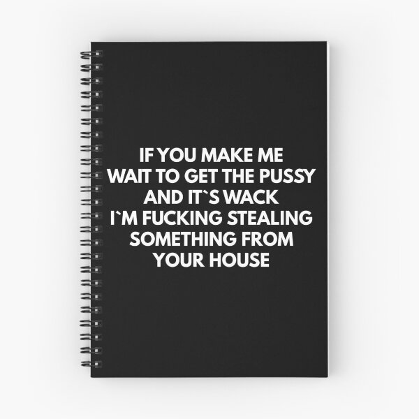 Item preview, If You Make Me Wait For The Pussy And It`s Wack I`m Fucking Stealing Something From Your House designed and sold by Express YRSLF.