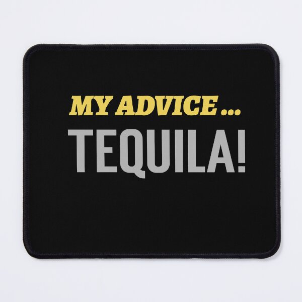 Item preview, My Advice - Tequila designed and sold by Rorulent.