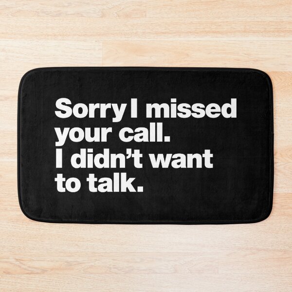 Item preview, Sorry I missed your call. I didn't want to talk. designed and sold by chestify.
