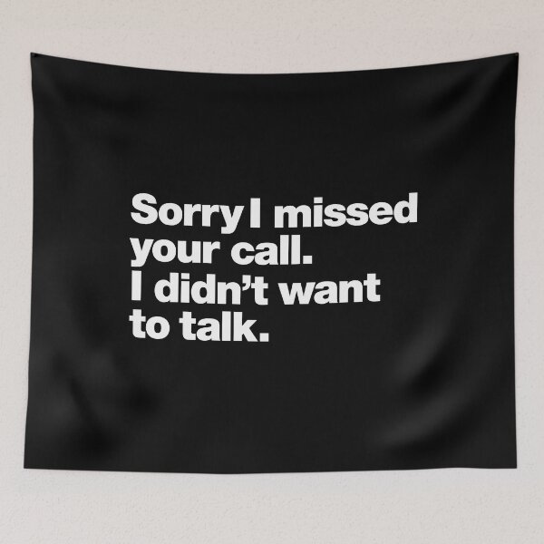 Item preview, Sorry I missed your call. I didn't want to talk. designed and sold by chestify.