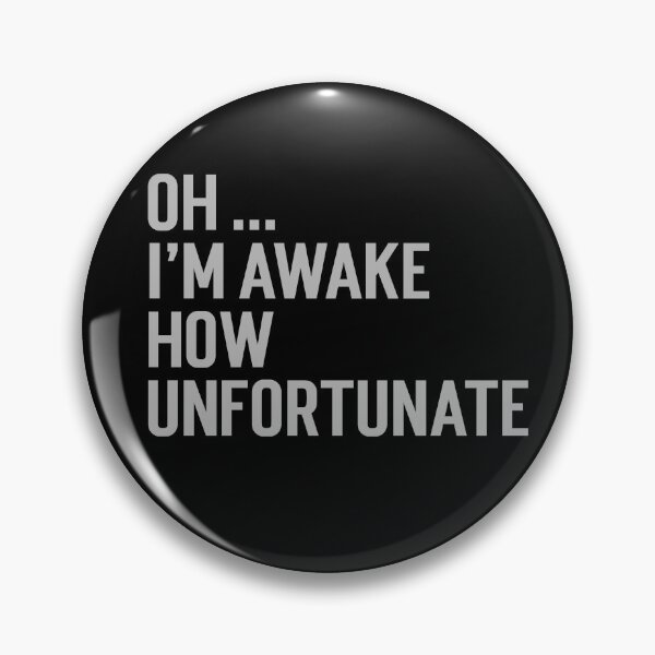 Item preview, Oh I'm awake, how unfortunate designed and sold by Rorulent.