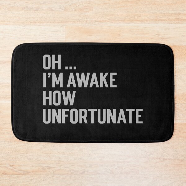 Item preview, Oh I'm awake, how unfortunate designed and sold by Rorulent.