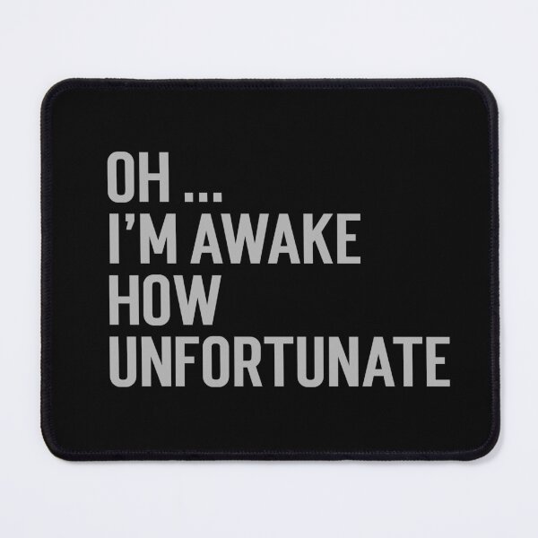 Item preview, Oh I'm awake, how unfortunate designed and sold by Rorulent.