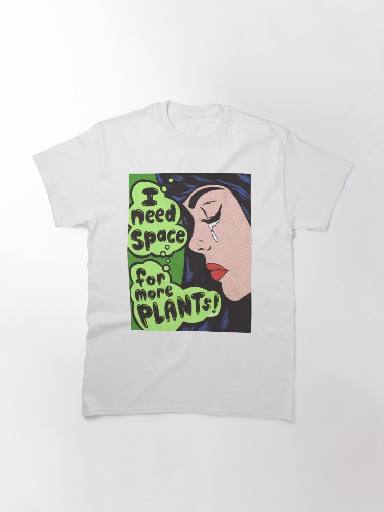 Thumbnail 3 of 7, Classic T-Shirt, I Need Space.. For More Plants! designed and sold by turddemon.