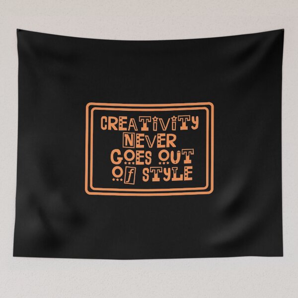 Item preview, Creativity Never Goes Out Of Style designed and sold by JourneyCreative.